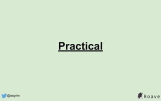 Practical
@asgrim
 
