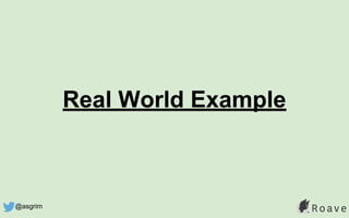 Real World Example
@asgrim
 