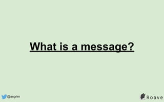 What is a message?
@asgrim
 