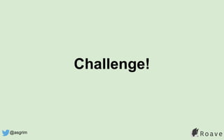 Challenge!
@asgrim
 