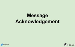 Message
Acknowledgement
@asgrim
 