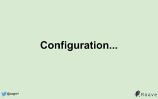 Configuration...
@asgrim
 