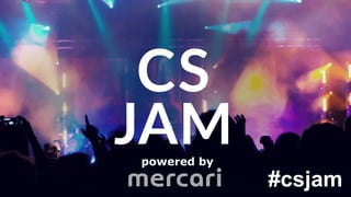 1
Copyright © 2016 Mercari,Inc. All Rights Reserved.
powered by
#csjam
 