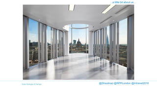 …a little bit about us…
@Shaulinaz @RPPLondon @Intranet2016
 