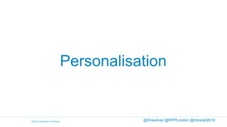 @Shaulinaz @RPPLondon @Intranet2016
Personalisation
 
