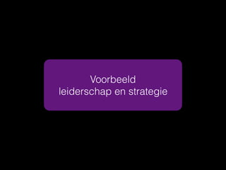Voorbeeld
leiderschap en strategie
 