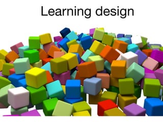 Learning design
 