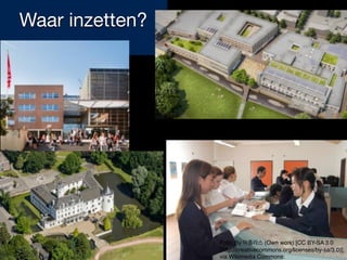 Foto: By 아틀라스 (Own work) [CC BY-SA 3.0
(http://creativecommons.org/licenses/by-sa/3.0)],
via Wikimedia Commons:
Waar inzetten?
 