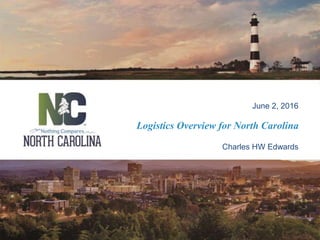 Logistics Overview for North Carolina
June 2, 2016
Charles HW Edwards
 