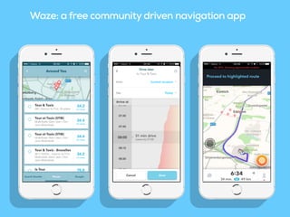 Waze: a free community driven navigation app
 