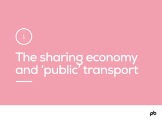 The sharing economy
and ‘public’transport
1
 