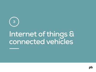Internet ofthings &
connected vehicles
3
 
