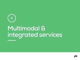 Multimodal &
integrated services
4
 