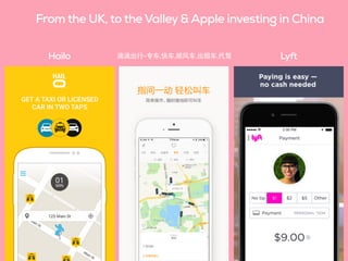 From the UK, to the Valley & Apple investing in China
Hailo 滴滴出⾏行-专⻋车,快⻋车,顺⻛风⻋车,出租⻋车,代驾 Lyft
 