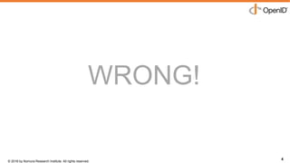 © 2016 by Nomura Research Institute. All rights reserved.
Copyright © 2016 Nat Sakimura. All Rights Reserved.
4
WRONG!
4
 