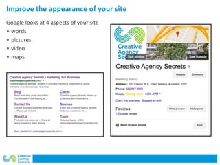 Improve the appearance of your site
Google looks at 4 aspects of your site
• words
• pictures
• video
• maps
 