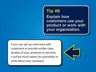 If you can set up interviews with
customers or provide written case
studies of your products or services,
it will be much ...