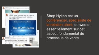 Shep Hyken est un
conférencier, spécialiste de
la relation client, et tweete
essentiellement sur cet
aspect fondamental du
processus de vente
 