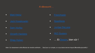  Matt Heinz
 Jack Kosakowski
 Sam Hurley
 Growth Hackers
 Shep Hyken
 Frenchweb
 Sparklane
 Juntae DeLane
 IKO System
 … Et Dexem, bien sûr !
A découvrir…
Note: Ce classement a été effectué de manière arbitraire … Sauf pour un compte, on vous laisse deviner lequel (#lemeilleurpourlafin) !
 