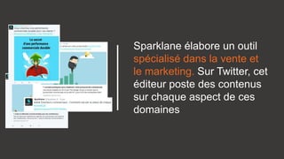 Sparklane élabore un outil
spécialisé dans la vente et
le marketing. Sur Twitter, cet
éditeur poste des contenus
sur chaqu...