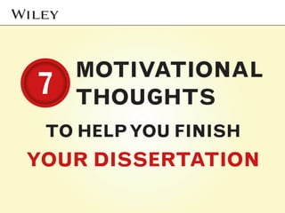 MOTIVATIONAL
THOUGHTS
TO HELPYOU FINISH
YOUR DISSERTATION
77
 