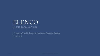 ELENCO
Professional Services
Lünendonk Top-25 IT-Service Providers – Employer Ranking
June 2016
14.06.16 ELENCO Professional Services 1
 