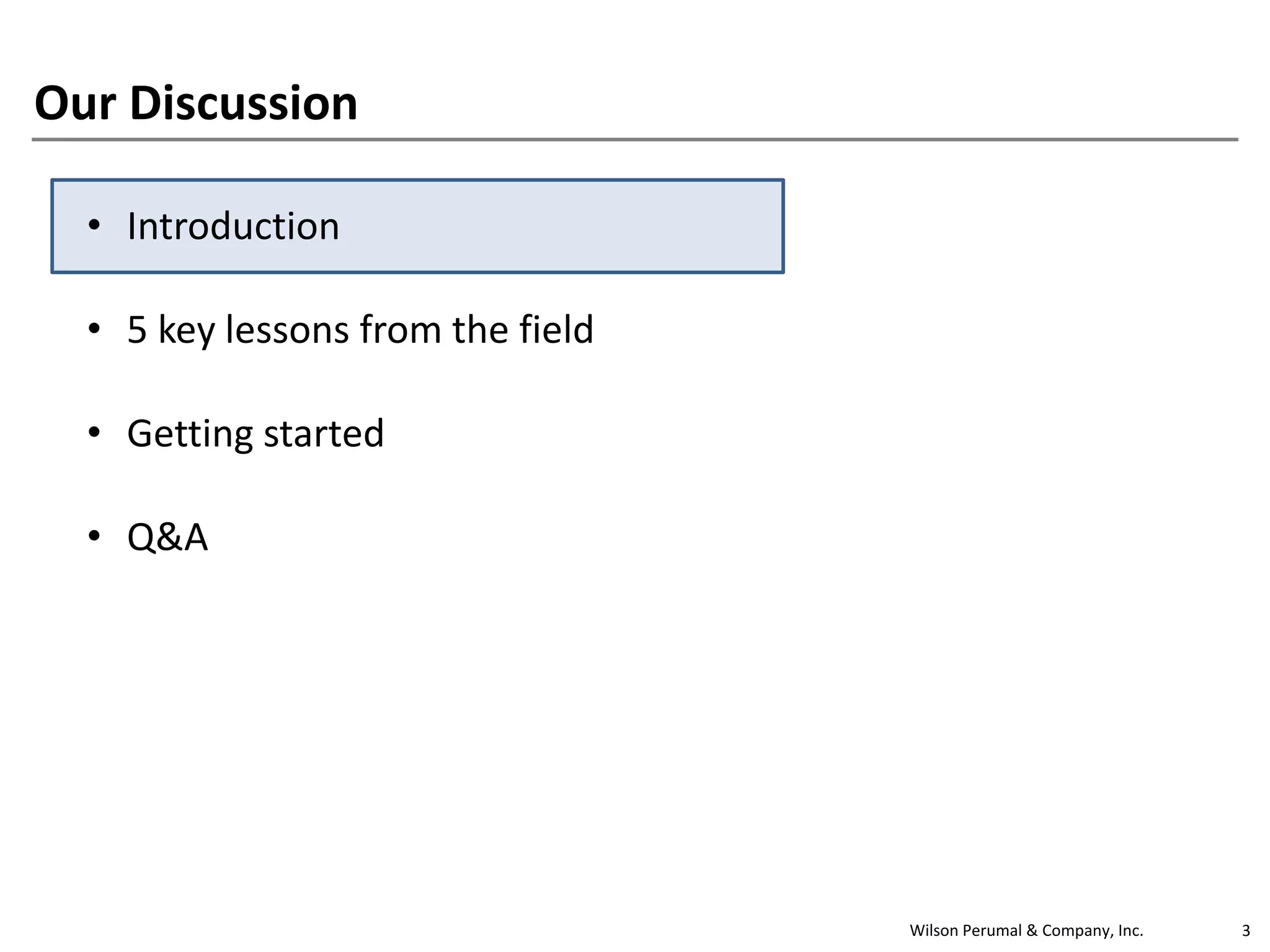 Wilson Perumal & Company, Inc. 3
Our Discussion
• Introduction
• 5 key lessons from the field
• Getting started
• Q&A
 