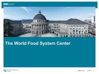 ||
The World Food System Center
17.06.16Bastian Flury 1
 