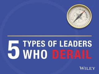 WHO DERAIL
TYPES OF LEADERS
5
 