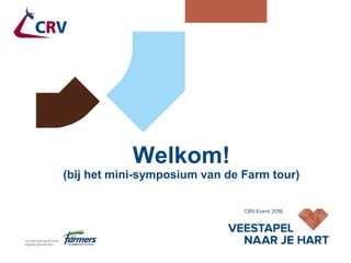 Welkom!
(bij het mini-symposium van de Farm tour)
 
