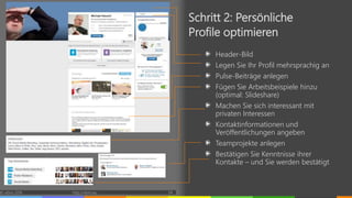 Header-Bild
Legen Sie Ihr Profil mehrsprachig an
Pulse-Beiträge anlegen
Fügen Sie Arbeitsbeispiele hinzu
(optimal: Slideshare)
Machen Sie sich interessant mit
privaten Interessen
Kontaktinformationen und
Veröffentlichungen angeben
Teamprojekte anlegen
Bestätigen Sie Kenntnisse ihrer
Kontakte – und Sie werden bestätigt
© vibrio 2016 http://vibrio.eu 24
Schritt 2: Persönliche
Profile optimieren
 