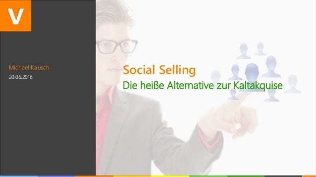 Michael Kausch
20.06.2016
Social Selling
Die heiße Alternative zur Kaltakquise
 
