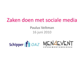 Zaken doen met sociale media Paulus Veltman16 juni 2010 