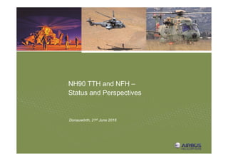 NH90 TTH and NFH –
Status and Perspectives
Donauwörth, 21st June 2016
 