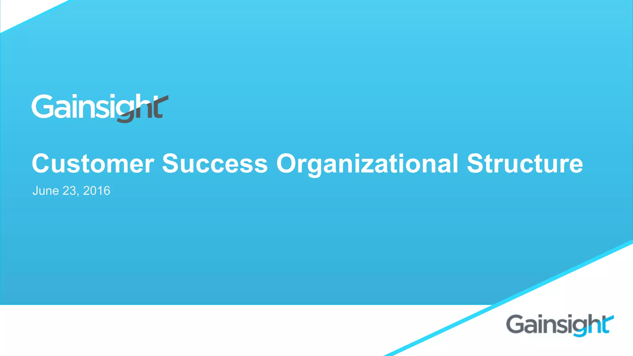 Customer Success Organizational Structure
June 23, 2016
 