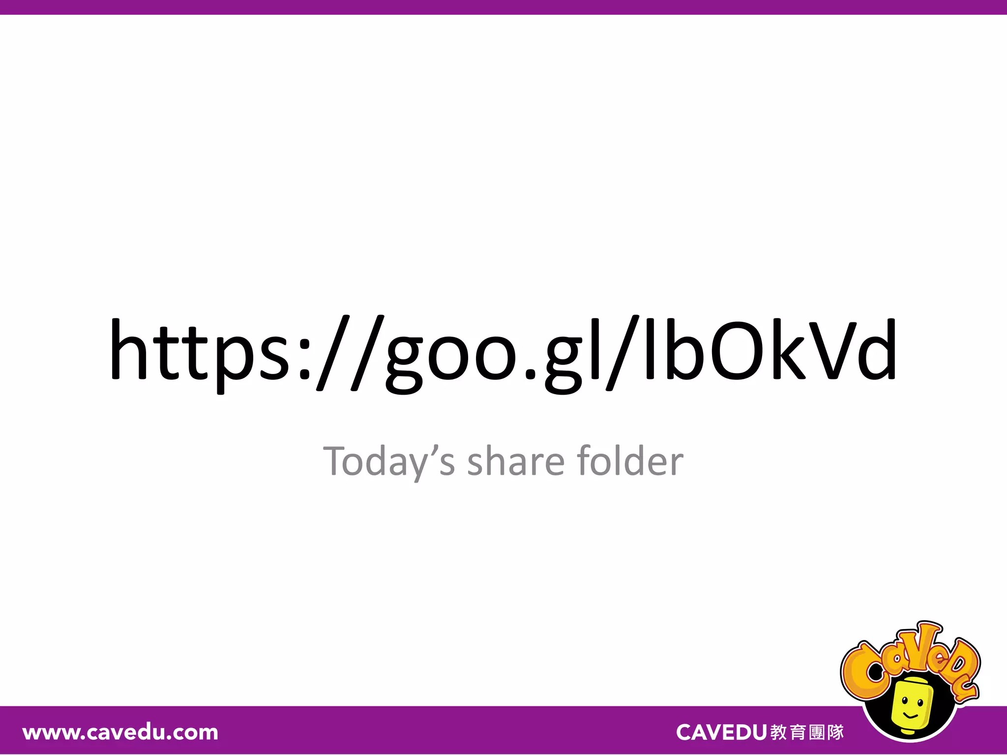 https://goo.gl/lbOkVd
Today’s share folder
 