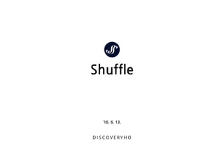 Shuffle
’16. 6. 13.
 