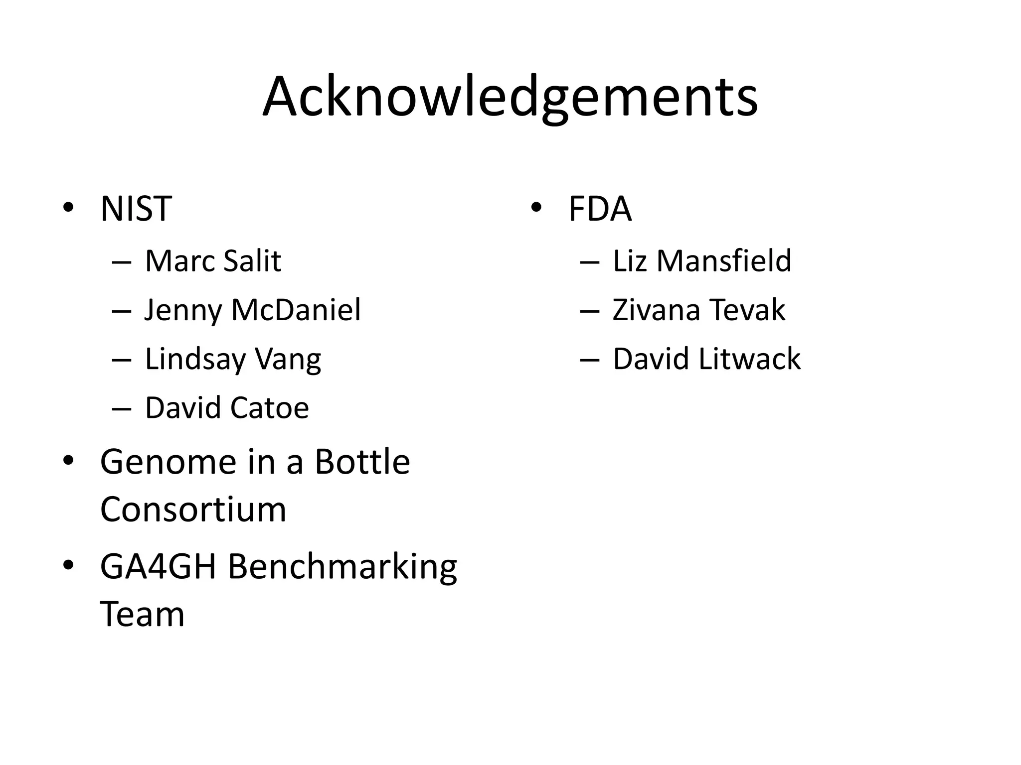 Acknowledgements
• NIST
– Marc Salit
– Jenny McDaniel
– Lindsay Vang
– David Catoe
• Genome in a Bottle
Consortium
• GA4GH Benchmarking
Team
• FDA
– Liz Mansfield
– Zivana Tevak
– David Litwack
 