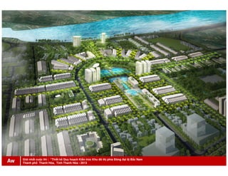 Giải nhất cuộc thi : “Thiết kế Quy hoạch Kiến trúc Khu đô thị phía Đông đại lộ Bắc Nam
Thành phố Thanh Hóa, Tỉnh Thanh Hóa - 2013Aw
 