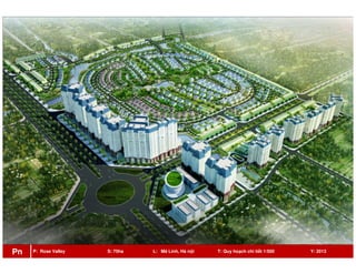 P: Rose Valley S: 75ha L: Mê Linh, Hà nội T: Quy hoạch chi tiết 1/500 Y: 2013Pn
 