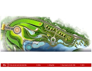 P: Khu du lịch sinh thái Suối Mơ S: 50ha L: Đồng Nai T: Quy hoạch chi tiết 1/500 Y: 2013Pn
 