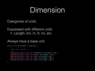Dimension
Instances as units
Singletons for most common units
International System of Units
public class UnitLength : Dime...