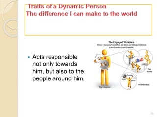  Acts responsible
not only towards
him, but also to the
people around him.
10
 