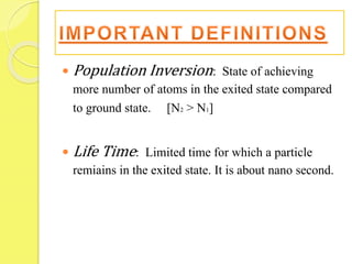  Population Inversion: State of achieving
more number of atoms in the exited state compared
to ground state. [N2 > N1]
 ...