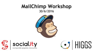MailChimp Workshop
30/6/2016
 