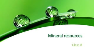 Mineral resources
Class 8
 
