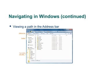 Navigating in Windows (continued)
 Viewing a path in the Address bar
13
 