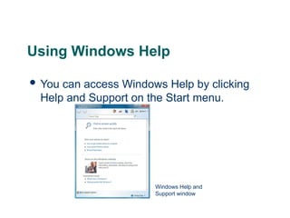 20
20
Using Windows Help
 You can access Windows Help by clicking
Help and Support on the Start menu.
20
Windows Help and
Support window
 