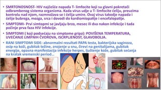 • SMRTONOSNOST-	HIV	najčešće	napada	T-	limfocite	koji	su	glavni	pokretači	
odbrambenog	sistema	organizma.	Kada	virus	udje	...