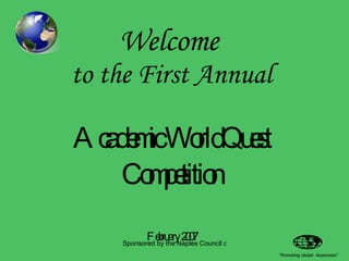 Welcome   to the First Annual   Academic WorldQuest Competition February 2007 